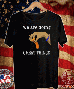 We Are Doing Great Thing! USA T-Shirt