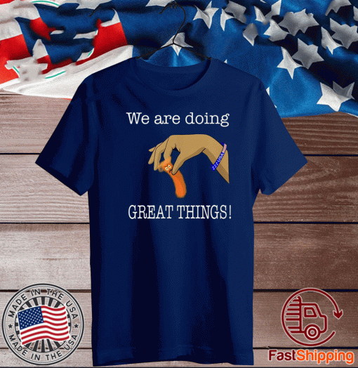 We Are Doing Great Thing! USA T-Shirt