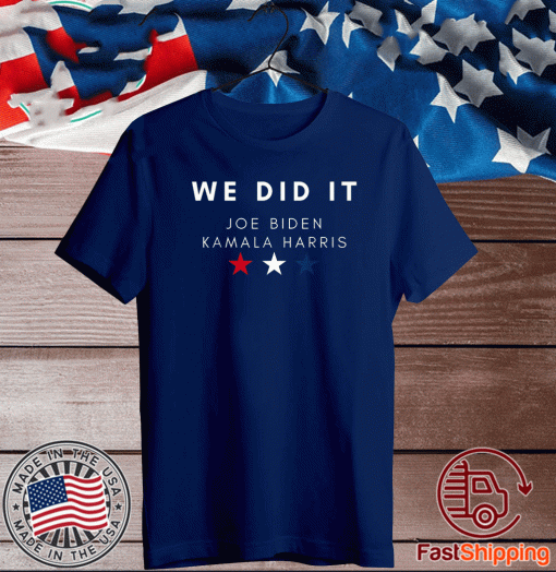 We Did It Biden Harris 2020 - Joe Biden Kamala Harris 2020 T-Shirt