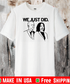 Joe and Kamala We Just Did T-Shirt