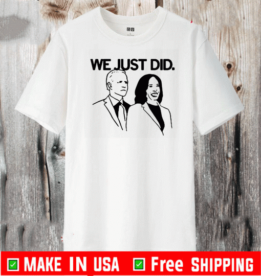 Joe and Kamala We Just Did T-Shirt