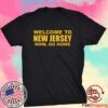 Welcome To New Jersey Now Go Home T-Shirt