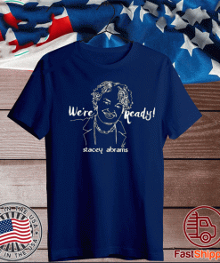 We're Ready Stacey Abrams T-Shirt