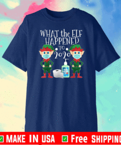 What the Elf Happened to 2020 T-Shirt