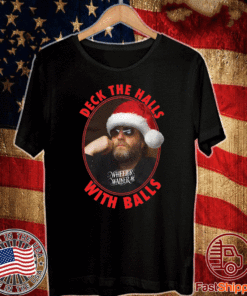 Wheeler Walker Jr deck the halls with balls Christmas T-Shirt