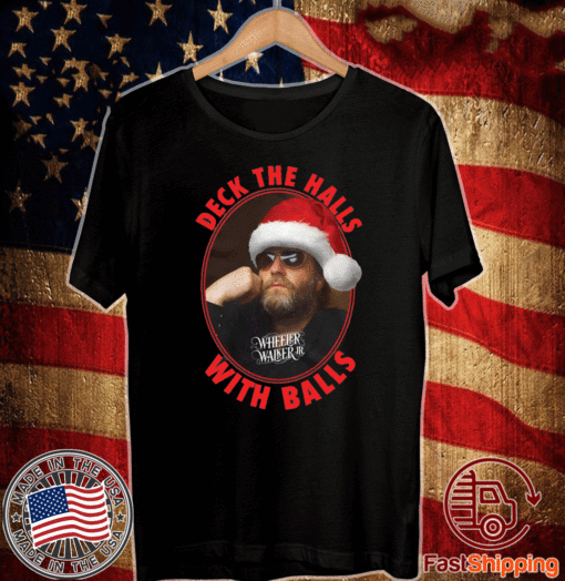 Wheeler Walker Jr deck the halls with balls Christmas T-Shirt