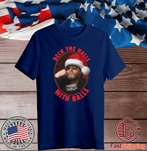 Wheeler Walker Jr deck the halls with balls Christmas T-Shirt