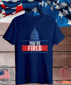 You Are Fired 2020 T-Shirt