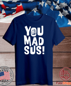 You Mad Sus T-Shirt