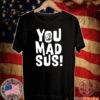 You Mad Sus T-Shirt