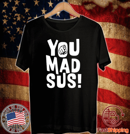 You Mad Sus T-Shirt