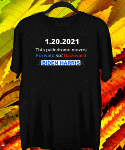 1-20-2021 This Palindrome Move Forward not Backward T-Shirt