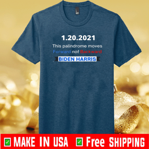 1-20-2021 This Palindrome Move Forward not Backward T-Shirt