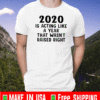 2020 Is Acting Like A Year That Wasn’t Raised Right Shirt