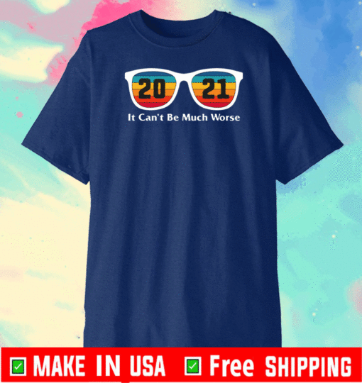 2021 It Can’t Be Much Worse Colorful Glasses T-Shirt