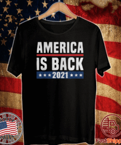 AMERICA IS BACK 2021 T-SHIRT