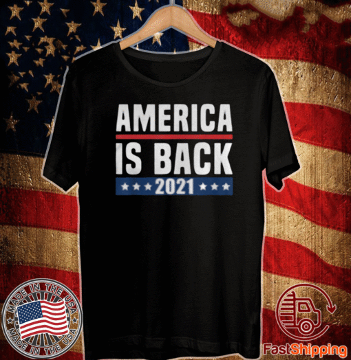 AMERICA IS BACK 2021 T-SHIRT