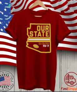 ARIZONA IS OUR STATE SHIRT