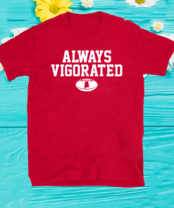 Always Vigorated Shirt, Tuscaloosa - College Football