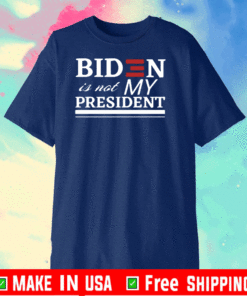 BIDEN IS NOT MY PRESIDENT T-SHIRT