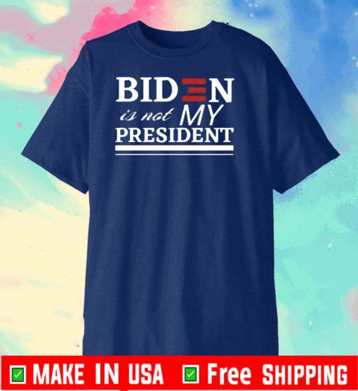 BIDEN IS NOT MY PRESIDENT T-SHIRT