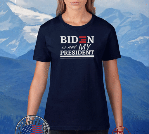 BIDEN IS NOT MY PRESIDENT OFFICIAL T-SHIRT