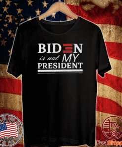 BIDEN IS NOT MY PRESIDENT OFFICIAL T-SHIRT