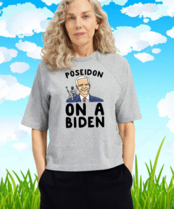 POSEIDON ON A BIDEN PARODY T-SHIRT
