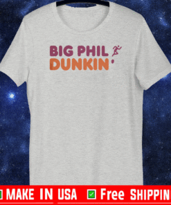 BIG PHIL DUNKIN 2021 T-SHIRT