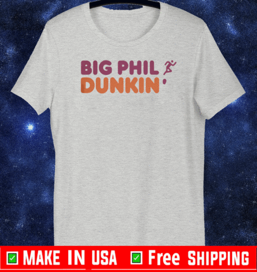 BIG PHIL DUNKIN 2021 T-SHIRT