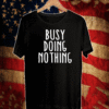 Busy Doing No Thing T-Shirt