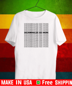 DECRIMINALIZE SEX WORK T-SHIRT