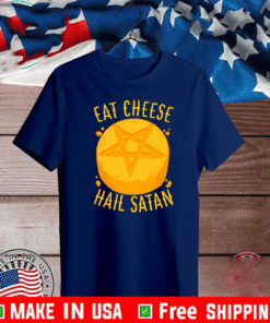 EAT CHEESE HAIL SATAN T-SHIRT