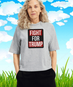 FIGHT FOR TRUMP T-SHIRT