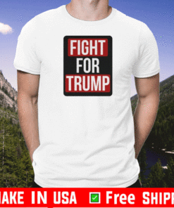 FIGHT FOR TRUMP T-SHIRT