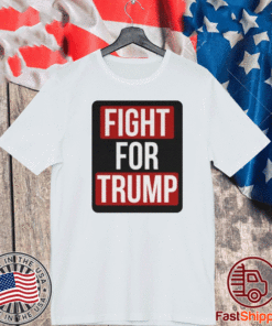 FIGHT FOR TRUMP T-SHIRT