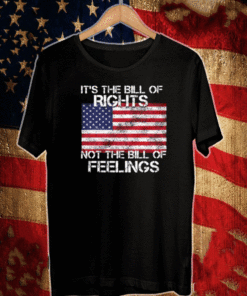 IT'S THE BILL OF RIGHTS NOT THE BILL OF FEELINGS 2021 T-SHIRT