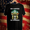 Baby Yoda Hug Starbucks No Coffee No Workee Shirt