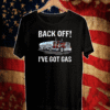 Back off I’ve got gas truck T-Shirt