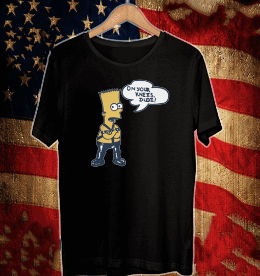 Bart Simpson On Your Knees Dude T-Shirt