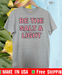 Be The Salt and Light T-Shirt