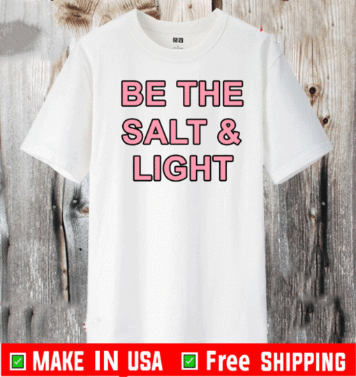 Be The Salt and Light T-Shirt