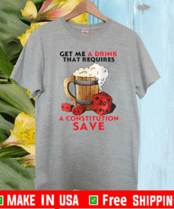 Beer get me a drink that requires a constitution save T-Shirt