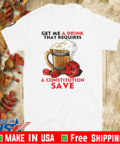 Beer get me a drink that requires a constitution save T-Shirt