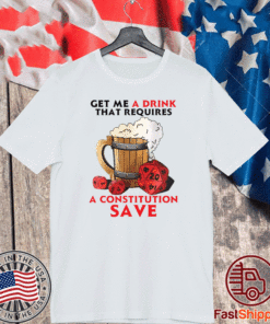 Beer get me a drink that requires a constitution save T-Shirt