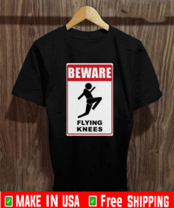 Beware Knockout Knees Are Flying Shirt