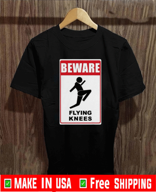 Beware Knockout Knees Are Flying Shirt