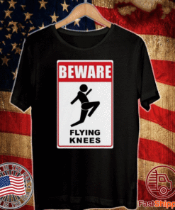 Beware Knockout Knees Are Flying Shirt