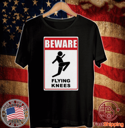 Beware Knockout Knees Are Flying Shirt