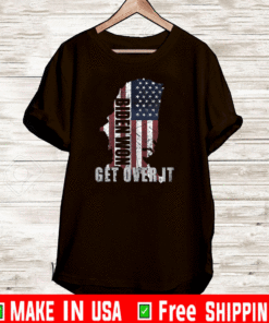 Biden Won Get Over It 2021 T-Shirt